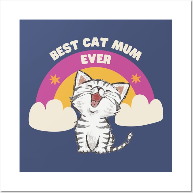 Best cat mum ever. Wall Art by My-Kitty-Love